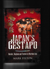Book, Mark Felton, Japans Gestapo: Murder, mayhem and torture in wartime Asia, 2012