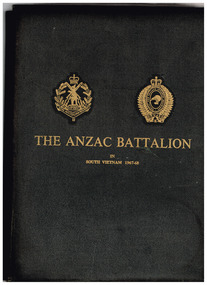 Book, K E Newman, The ANZAC Battalion: A record of the tour of the 2nd Battalion RAR and 1st Battalion, the Royal New Zealand Infantry Regiment in Sth Vietnam 1967-1968, 1968