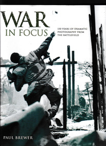 Book, Paul Brewer, War in focus : One hundred and fifty years of dramatic photography from the battlefield, 2005
