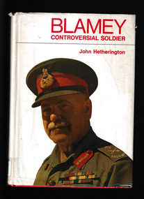 Book, Australian War Memorial and the Australian Government Publishing. Service, Blamey, controversial soldier: a biography of field marshal Sir Thomas Blamey, GBE, KCB CMG DSO ED, 1973