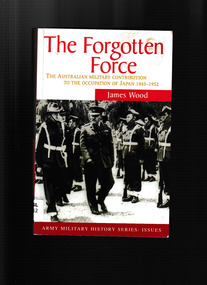 Book, Allen & Unwin, The forgotten force : the Australian military contribution to the occupation of Japan, 1945-1952, 1998