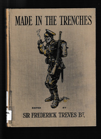 Book, Sir Frederick Treves, Made in the trenches / composed entirely from articles & sketches contributed by soldiers, 1916