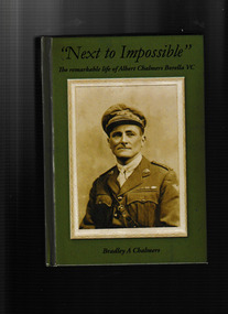 Book, Bradley A Chalmers, Next to impossible : the remarkable life of Albert Chalmers Borella VC, 2015