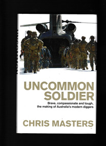Book, Chris Masters, Uncommon soldier : brave, compassionate and tough, the making of Australia's modern diggers, 2012