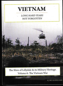 Book, Lilydale RSL Sub-Branch, The Shire of Lilydale and its Military Heritage: Vietnam - long hard years not forgotten, 2026