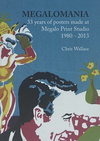 Book, Chris Wallace et al, Megalomania 35 years of posters made at Megan Print Studio 1980 - 2013, 2013