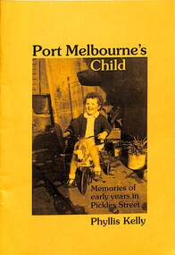 Book, Phyllis Albinson Kelly, "Port Melbourne's Child - Memories of early years in Pickles Street", Oct 2005