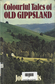 Book, John Wells, Colourful tales of old Gippsland, 2003