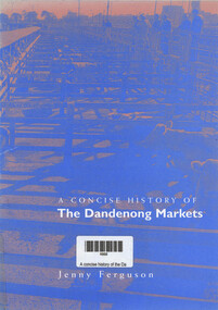 Book, Jenny Ferguson, A concise history of the Dandenong Markets, 1998