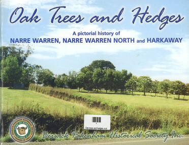 Book, Berwick - Pakenham Historical Society, Oak Tree and Hedges - A pictorial history of Narre Warren, Narre Warren North and Harkaway, 2002