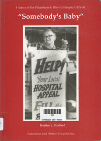Book, Heather J Shallard, Somebody's baby : history of Pakenham & District Hospital 1926-92, 1992
