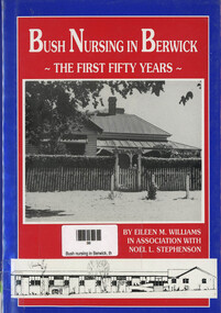 Book, Eileen M Williams et al, Bush Nursing in Berwick - The First Fifty Years, 1991