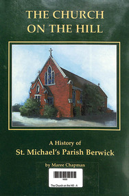 Book, Maree Chapman, The Church on the Hill - A history of St. Michael's Parish Berwick, 1996
