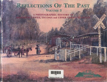 Book, John Waterhouse et al, Reflections of the Past - A photographic History of Belgrave, Upwey, Tecoma and Upper Ferntree Gully, 1999