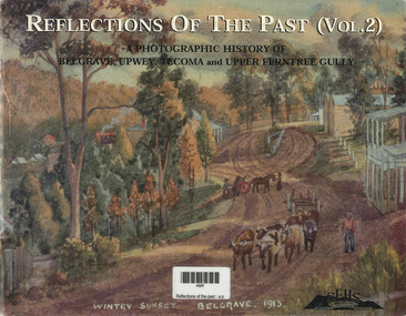 Book, John Waterhouse et al, Reflections of the Past - A photographic History of Belgrave, Upwey, Tecoma and Upper Ferntree Gully, 1998