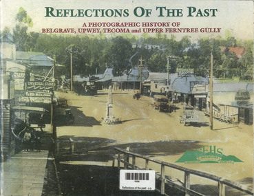 Book, John Waterhouse et al, Reflections of the Past - A photographic History of Belgrave, Upwey, Tecoma and Upper Ferntree Gully, 1998