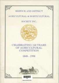 Book, Berwick and District Agricultural & Horticultural Society Inc, Berwick and District Agricultural & Horticultural Society Inc. - Celebrating 150 Years of Agricultural Competition 1848-1998, 1998