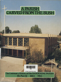 Book, St. Mary's Centenary Committee, A Parish Carved from the Bush - The Centenary History of the Dandenong Parish. (St Mary's) 1883 - 1983, 1983