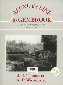 Book, Arthur P Winzenried et al, Along the line to Gembrook - A nostalgic view of the Puffing Billy Train and line from 1899 to 1962, 1991