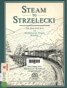 Book, Merilyn Ramsay, Steam to Strzelecki - The Kooweerup to McDonalds Track Railway, 1991