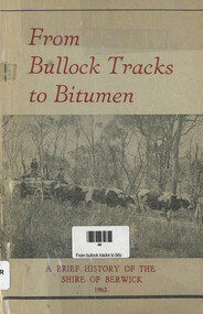 Book, Historical Society of Berwick Shire, From Bullock Tracks to Bitumen -A Brief History of the Shire of Berwick, 1962