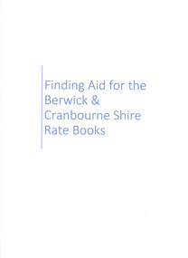 Book, Finding Aid for the Berwick & Cranbourne Shire Rate Books