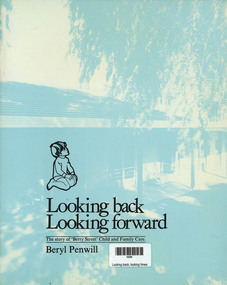 Book, Beryl Penwill, Looking Back looking Forward - The story of the "Berry Street"  Child and Family Care, 1979
