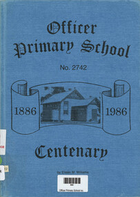 Book, Eileen M Williams, Officer Primary School no. 2742, 1886-1986 centenary, 1986