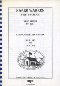 Booklet, Jeanette Rotteveel, Narre Warren State School. Webb St No 2924. School Committee Minutes. 31.3.1949 to 18.9.1975