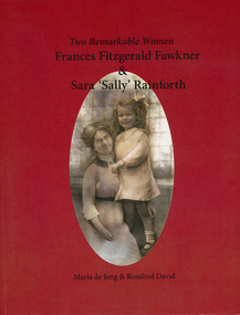 Book, Rosalind David et al, Two remarkable women : Frances Fitzgerald Fawkner & Sara 'Sally' Rainforth, 2013