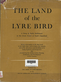 Book, The Land of the lyre bird : a story of early settlement in the great forest of South Gippsland, 1966