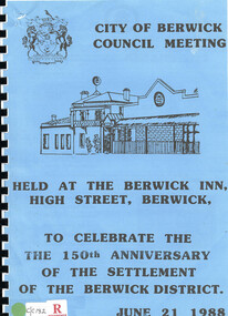 Book, City of Berwick Council meeting held at the Berwick Inn High Street, Berwick. To celebrate the 150th Anniversary of the Settlement of the Berwick District. 21 June 1988, 1988