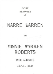 Book, Minnie Warren Roberts (nee Aurisch), Some memories of Narre Warren by Minnie Warren Roberts nee Aurish. 1904 - 1984