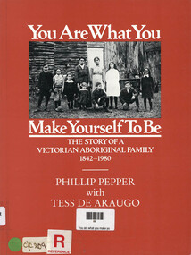 Book, Phillip Pepper, You are what you make yourself to be : the story of a Victorian Aboriginal family, 1842-1980, 1980