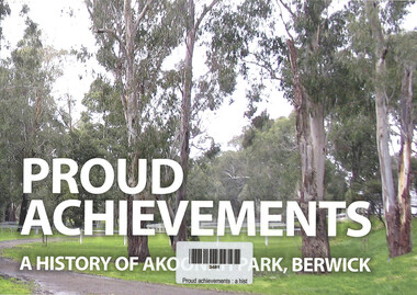 Book, Neil Lucas, Proud achievements : a history of Akoonah Park, Berwick, 2013