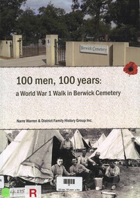 Book, Narre Warren & District Family History Group Inc, 100 men, 100 years : a World War 1 walk in Berwick Cemetery, 2015