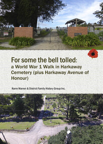 Book, Narre Warren & District Family History Group Inc, For some the bell tolled: : a World War 1 walk in Harkaway Cemetery (plus Harkaway Avenue of Honour), 2017