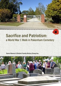 Book, Narre Warren & District Family History Group Inc, Sacrifice and patriotism : a World War 1 walk in Pakenham Cemetery, 2016