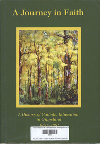 Book, James Terence Synan, A journey in faith : a history of Catholic education in Gippsland, 1850-1981, 2003