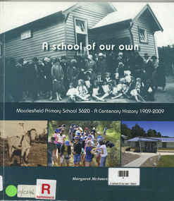 Book, Margaret McInnes, A school of our own : Macclesfield Primary School 3620 - a centenary history 1909-2009, 2009