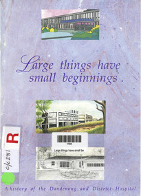 Book, Lesley Alves, Large things have small beginnings : a history of the Dandenong and District Hospital, 1991
