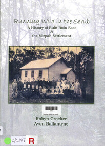 Book, Robyn Crocker et al, Running wild in the scrub : a history of Buln Buln East & the Mizpah settlement, 2015