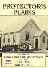 Book, Protector's plains : history of Lang Lang Primary School No. 2899 1888-1988 and district (2016 reprint)