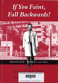Book, Frank Madill et al, If you faint, fall backwards! : or medicine, warts and all, 2005