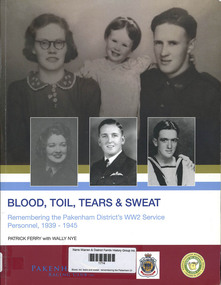 Book, Patrick Ferry et al, Blood, toil, tears and sweat : remembering the Pakenham District's WW2 service personnel, 1939-1945, 2020
