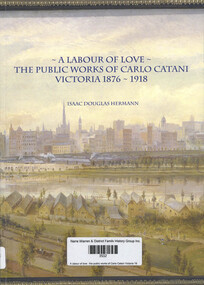 Book, Isaac Douglas Hermann, A labour of love : the public works of Carlo Catani Victoria 1876-1918, 2021