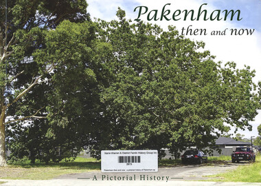Book, Berwick - Pakenham Historical Society, Pakenham then and now : a pictorial history of Pakenham spanning many generations, 2022