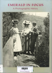 Book, Nobelius Heritage Park & Emerald Museum, Emerald in focus : a photographic history, 2006