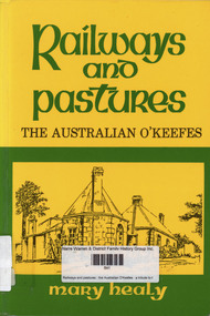 Book, Mary Nanette Healy, Railways and pastures : the Australian O'Keefes : a tribute to their pioneering efforts, 1988