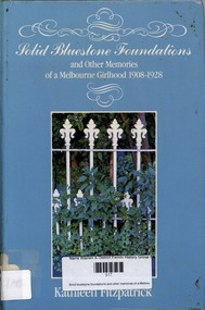 Book, Kathleen Fitzpatrick, Solid bluestone foundations and other memories of a Melbourne girlhood, 1908-1928, 1983